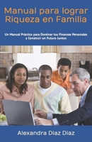 Manual para Lograr Riqueza en Familia: Un Viaje Práctico para Dominar tus Finanzas Personales y Construir un Futuro Juntos B0CQ4TPV1F Book Cover