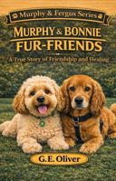 MURPHY & BONNIE: FUR-FRIENDS A True Story of Friendship and Healing 1763883469 Book Cover
