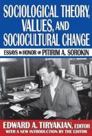 Sociological Theory, Values, and Sociocultural Change: Essays in Honor of Pitirim A. Sorokin 1412851505 Book Cover