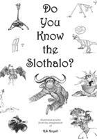 Do You Know the Slothalo?: Illustrated poems from the imagination of R.S. Royall B0DSPJ4Q8T Book Cover