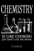 Notebook: Chemistry Is Like Cooking Just Don't Lick The Spoon - Notebook 6x9 - 120 Pages - Gift Idea Chemistry 167556681X Book Cover