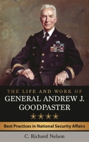 The Life and Work of General Andrew J. Goodpaster: Best Practices in National Security Affairs 1442272287 Book Cover