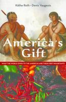 America's Gift: What the World Owes to the Americas and Their First Inhabitants 0981240526 Book Cover