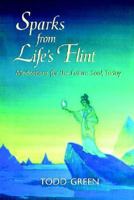 Sparks from Life's Flint--meditations for the Future Soul, Today 0977785408 Book Cover