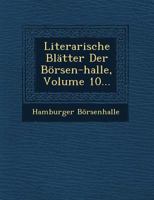 Literarische Blatter Der Borsen-Halle, Volume 10... 1249519586 Book Cover