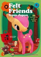 Felt Friends from Japan: 86 Super-Cute Toys and Accessories to Make Yourself 1568363877 Book Cover