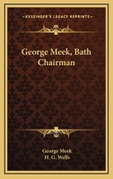 George Meek, Bath Chairman 0548865361 Book Cover