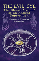 The Evil Eye: The Classic Account of an Ancient Superstition (Dover Books on Anthropology and Folklore) 0517679442 Book Cover