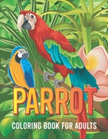 Parrot coloring book for adults: Relieving Designs to Color, adults Coloring Book 30 parrot Designs easy to coloring the book (parrot Coloring Books) B095L5LVNS Book Cover