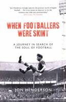 When Footballers Were Skint - A Journey in Search of the Soul of Football 1785904663 Book Cover