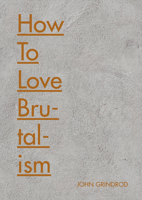 How to Love Brutalism 1849944423 Book Cover