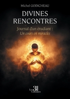 Divines rencontres: Journal d'un étudiant : Un cours en miracles B0DS1YC7D1 Book Cover