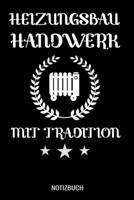 Heizungsbau Handwerk mit Traditon: A5 Tagesplaner mit 120 Seiten. Der Tagesplaner kann individuelll auf Ihr gew�nschtes Datum angepasst werden und kann mehrere Tage vereinen. Spalten f�r Termine, Erle 1710041226 Book Cover