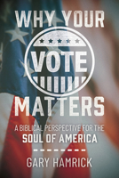 Why Your Vote Matters: A Biblical Perspective for the Soul of America 073699243X Book Cover