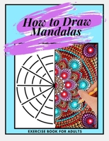 How to Draw Mandalas Exercise Book for Adults: mandala dotting and drawing | dot painting | point painting | for woman and men B08KH3RCKB Book Cover
