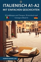 Italienisch A1-A2 mit einfachen Geschichten: 8 Erzählungen mit Übungen, Wörterbuch und Lösungen (Band 1) (Italian Edition) B0FN7NBFRQ Book Cover