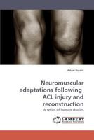 Neuromuscular adaptations following ACL injury and reconstruction: A series of human studies 3838324188 Book Cover