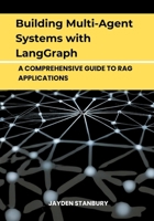 Building Multi-Agent Systems with LangGraph: A Comprehensive Guide to Rag Applications B0DX61Q9L8 Book Cover