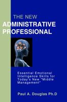 The New Administrative Professional: Essential Emotional Intelligence Skills for Today's New "Middle Management" 0919917097 Book Cover