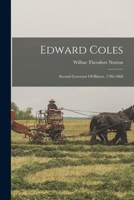 Edward Coles: Second Governor of Illinois. 1786-1868 B0BNZNDV9C Book Cover