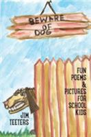 Beware of Dog: Fun Poems & Pictures For School Kids 1937797074 Book Cover
