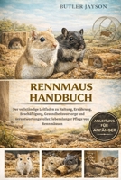 RENNMAUS HANDBUCH: Der vollständige Leitfaden zu Haltung, Ernährung, Beschäftigung, Gesundheitsvorsorge und verantwortungsvoller, lebenslanger Pflege von Rennmäusen (German Edition) B0GQZLSVFP Book Cover