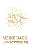 Meine Back- Und Tortenbibel: Backbuch Zum Selberschreiben Backrezepte Blanko Rezeptbuch Torten Kuchen 169537195X Book Cover