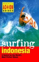 Surfing Indonesia: A Search for the World's Most Perfect Waves (Periplus Action Guides)