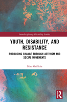 Youth, Disability, and Resistance: Producing Change through Activism and Social Movements (Interdisciplinary Disability Studies) 1032007419 Book Cover