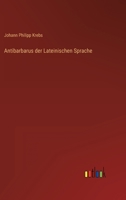 Antibarbarus der Lateinischen Sprache 3368603663 Book Cover