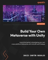 Build Your Own Metaverse with Unity: A practical guide to developing your own cross-platform Metaverse with Unity3D and Firebase 1837631735 Book Cover