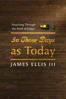 In Those Days as Today: Preaching Through the Book of Judges B0FVXYHDK6 Book Cover