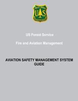 US Forest Service Fire and Aviation Management: Aviation Safety Management System Guide 1480264075 Book Cover