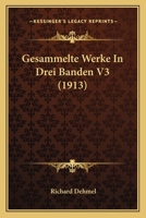 Richard Dehmel, Gesammelte Werke in drei Bänden; Volume 3 1248620364 Book Cover