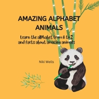 Amazing Alphabet Animals: Learn the alphabet from A to Z and facts about amazing animals B0BSY2FYZW Book Cover