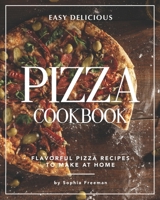 Easy Delicious Pizza Cookbook: Flavorful Pizza Recipes to Make at Home B08HGTT25Y Book Cover
