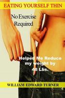 EATING YOURSELF THIN: No Exercise Required 1097878627 Book Cover