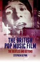 The British Pop Music Film: The Beatles and Beyond 0230392229 Book Cover