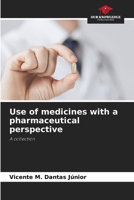 Use of medicines with a pharmaceutical perspective: A collection 6206115712 Book Cover