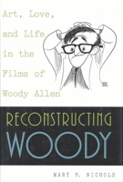 Reconstructing Woody: Art, Love, and Life in the Films of Woody Allen 0847689891 Book Cover