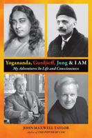 Yogananda, Gurdjieff, Jung & I AM: My Adventures In Life and Consciousness 1977267130 Book Cover