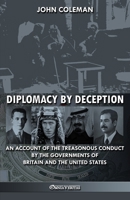 Diplomacy by deception: An account of the treasonous conduct by the governments of Britain and the United States 0964010488 Book Cover