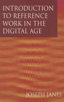 Introduction to Reference Work in the Digital Age 1555704298 Book Cover