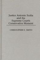 Justice Antonin Scalia and the Supreme Court's Conservative Moment 027594705X Book Cover