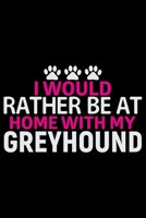 I Would Rather Be at Home with My Greyhound: Cool Greyhound Dog Journal Notebook - Greyhound Puppy Lover Gifts - Funny Greyhound Dog Notebook - Greyhound Owner Gifts. 6 x 9 in 120 pages 1712328530 Book Cover