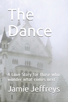 The Dance: A Love Story for those who wonder what comes next B09CGCW76F Book Cover