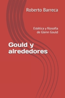 Gould y alrededores: Estética y filosofía de Glenn Gould (Roberto Barreca) (Spanish Edition) B0FPCF4QYK Book Cover