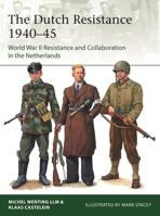 The Dutch Resistance 1940-45: World War II Resistance and Collaboration in the Netherlands 1472848020 Book Cover