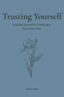Trusting Yourself: A Guided Journal for Listening to Your Inner Voice B0GNZ9C9K1 Book Cover