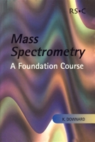 Mass Spectrometry: A Foundation Course 0854046097 Book Cover